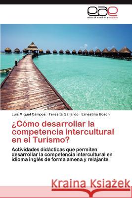 Como Desarrollar La Competencia Intercultural En El Turismo? Luis Miguel Campos Teresita Gallardo Ernestina Bosch 9783659034718