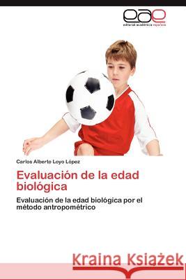 Evaluacion de La Edad Biologica Loyo L. Pez, Carlos Alberto 9783659034992 Editorial Acad Mica Espa Ola