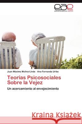 Teorias Psicosociales Sobre La Vejez Juan M. Molina-Linde Ana Fernanda Uribe 9783659035395