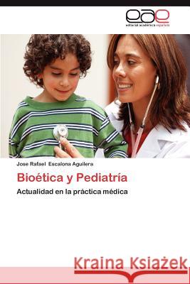 Bioetica y Pediatria Jose Rafael Escalon 9783659035548 Editorial Acad Mica Espa Ola