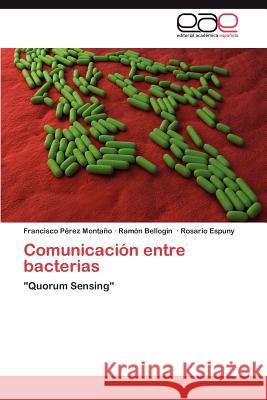 Comunicacion Entre Bacterias Francisco P Ram N. Bello Rosario Espuny 9783659035562 Editorial Acad Mica Espa Ola