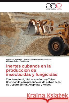 Inertes Cubanos En La Produccion de Insecticidas y Fungicidas Armando Aguiler Jes S. Giber Wilfredo Evan 9783659035920 Editorial Acad Mica Espa Ola