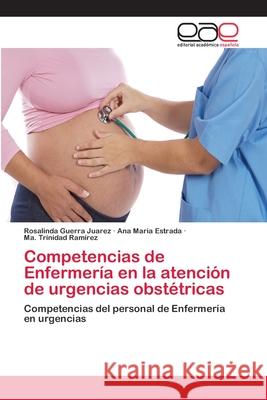 Competencias de Enfermería en la atención de urgencias obstétricas Guerra Juarez, Rosalinda 9783659036194