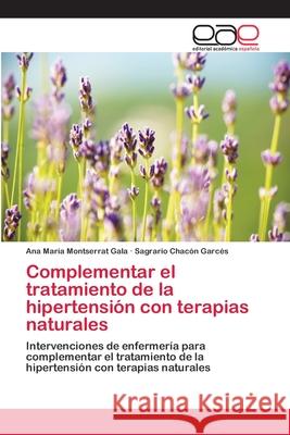 Complementar el tratamiento de la hipertensión con terapias naturales Ana María Montserrat Gala, Sagrario Chacón Garcés 9783659036255