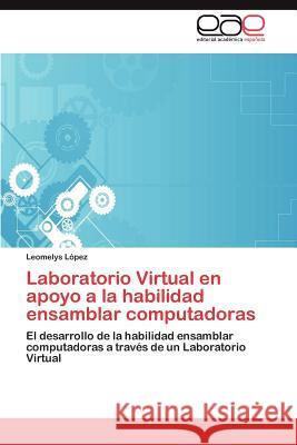Laboratorio Virtual En Apoyo a la Habilidad Ensamblar Computadoras Leomelys L 9783659036361 Editorial Acad Mica Espa Ola