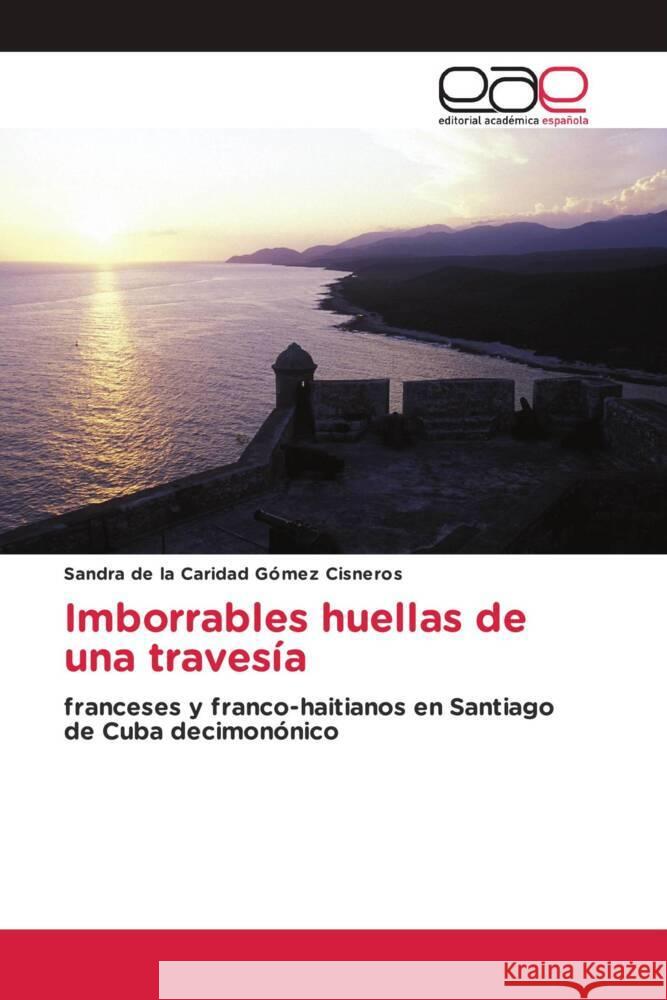 Imborrables huellas de una travesía Gómez Cisneros, Sandra de la Caridad 9783659036682