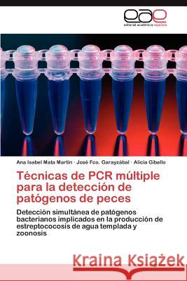 Tecnicas de PCR Multiple Para La Deteccion de Patogenos de Peces Ana Isabel Mat Jos Fco Garay Alicia Gibello 9783659036781 Editorial Acad Mica Espa Ola