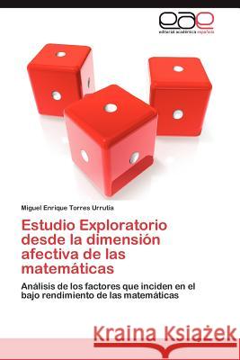 Estudio Exploratorio Desde La Dimension Afectiva de Las Matematicas Miguel Enrique Torre 9783659036897 Editorial Acad Mica Espa Ola
