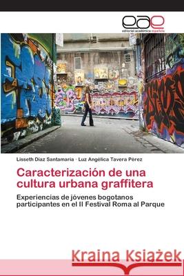 Caracterización de una cultura urbana graffitera Díaz Santamaría, Lisseth 9783659037733 Editorial Academica Espanola