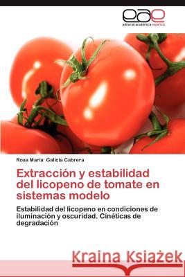 Extraccion y Estabilidad del Licopeno de Tomate En Sistemas Modelo Rosa Mar Galici 9783659038143 Editorial Acad Mica Espa Ola
