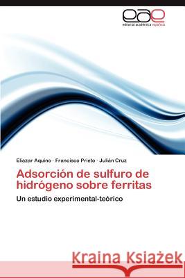 Adsorcion de Sulfuro de Hidrogeno Sobre Ferritas Eliazar Aquino Francisco Prieto Juli N. Cruz 9783659038198