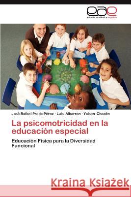 La Psicomotricidad En La Educacion Especial Jos Rafael Prad Luis Albarran Yoisen Cha 9783659038327