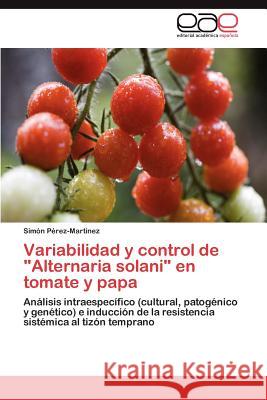 Variabilidad y Control de Alternaria Solani En Tomate y Papa Sim N. P 9783659038877 Editorial Acad Mica Espa Ola