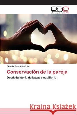 Conservación de la pareja González Colín Beatriz 9783659039065 Editorial Academica Espanola