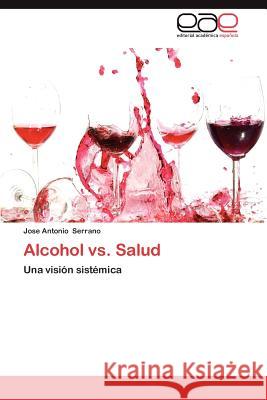 Alcohol vs. Salud Jose Antonio Serrano 9783659039270 Editorial Acad Mica Espa Ola