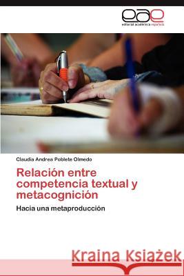 Relacion Entre Competencia Textual y Metacognicion Claudia Andrea Poblet 9783659039560 Editorial Acad Mica Espa Ola