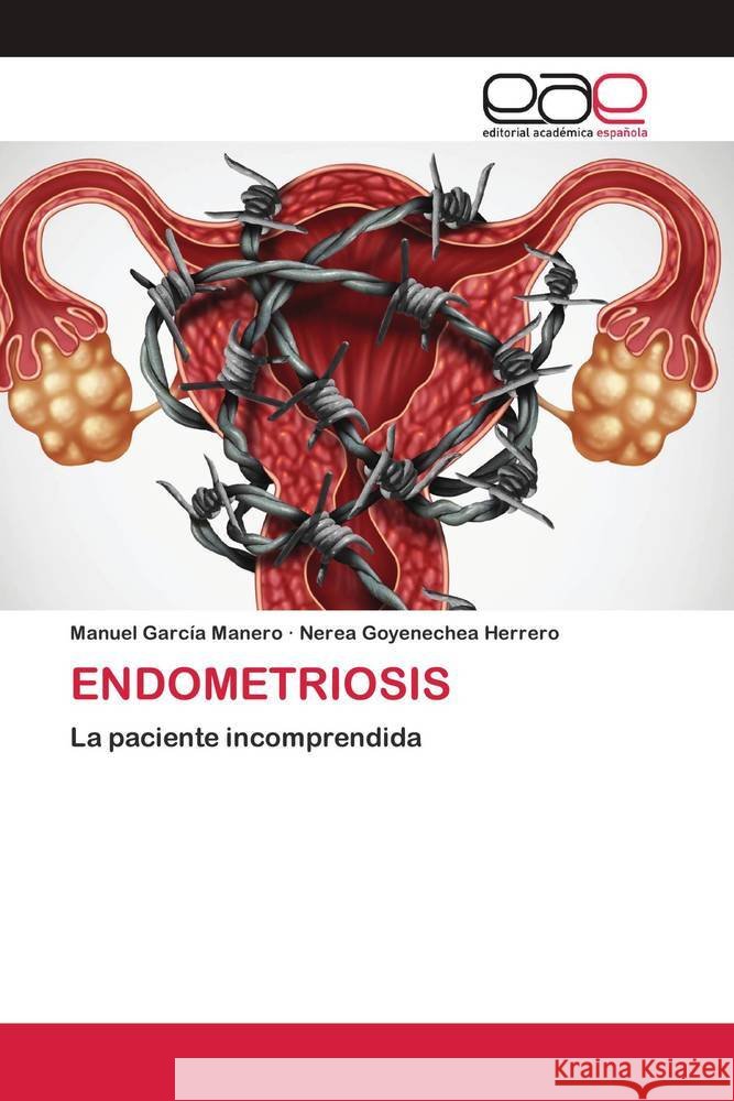 ENDOMETRIOSIS García Manero, Manuel, Goyenechea Herrero, Nerea 9783659039829