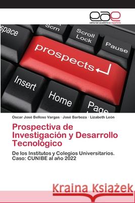 Prospectiva de Investigación y Desarrollo Tecnológico Belloso Vargas, Oscar José 9783659040306