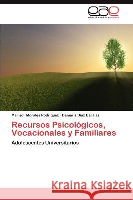 Recursos Psicologicos, Vocacionales y Familiares Marisol Morale Damaris D 9783659040337 Editorial Acad Mica Espa Ola