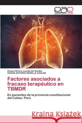 Factores asociados a fracaso terapéutico en TBMDR Rivera Lozada de Bonilla, Oriana 9783659040504