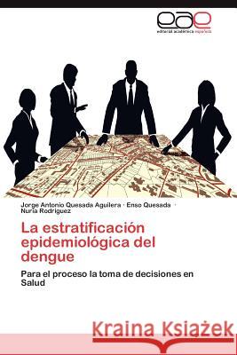 La Estratificacion Epidemiologica del Dengue Jorge Antonio Quesad Enso Quesada Nuria Rod 9783659040665 Editorial Acad Mica Espa Ola