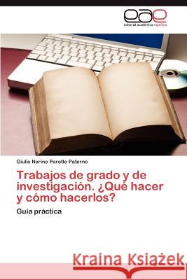 Trabajos de Grado y de Investigacion. Que Hacer y Como Hacerlos? Giulio Nerino Parott 9783659040931 Editorial Acad Mica Espa Ola