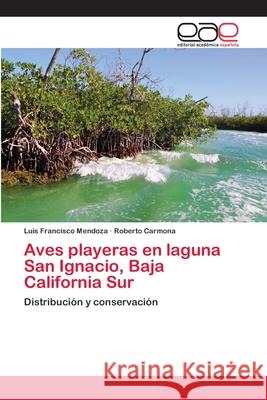 Aves playeras en laguna San Ignacio, Baja California Sur Mendoza, Luis Francisco 9783659041174