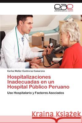 Hospitalizaciones Inadecuadas En Un Hospital Publico Peruano Carlos Walter Contrera 9783659041181 Editorial Acad Mica Espa Ola