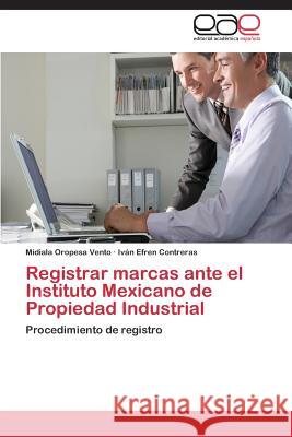 Registrar marcas ante el Instituto Mexicano de Propiedad Industrial Oropesa Vento Midiala 9783659041198