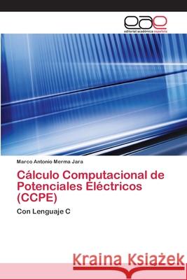 Cálculo Computacional de Potenciales Eléctricos (CCPE) Merma Jara, Marco Antonio 9783659041556 Editorial Acad Mica Espa Ola
