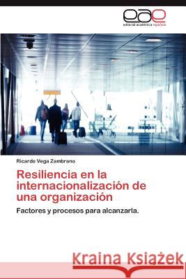 Resiliencia En La Internacionalizacion de Una Organizacion Ricardo Veg 9783659041631 Editorial Acad Mica Espa Ola
