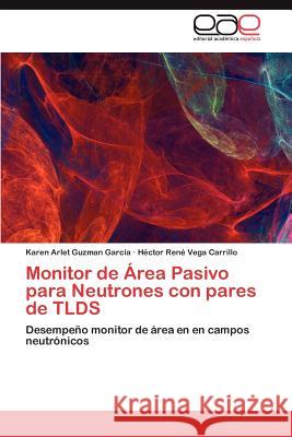 Monitor de Area Pasivo Para Neutrones Con Pares de Tlds Karen Arlet Guzma H. Ctor Ren Veg 9783659041686