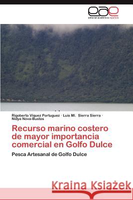 Recurso Marino Costero de Mayor Importancia Comercial En Golfo Dulce Rigoberto V Luis ML Sierr Nidya Nova-Bustos 9783659041983 Editorial Acad Mica Espa Ola