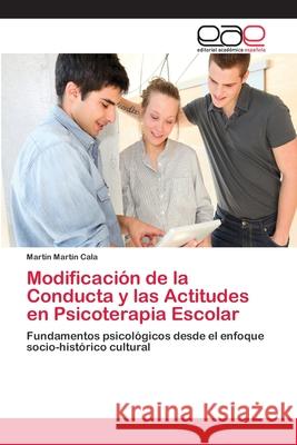 Modificación de la Conducta y las Actitudes en Psicoterapia Escolar Martín Cala, Martín 9783659042010