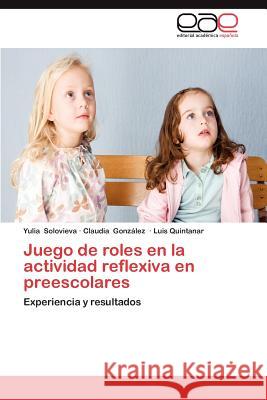 Juego de Roles En La Actividad Reflexiva En Preescolares Yulia Solovieva Claudia Gon Luis Quintanar 9783659042225