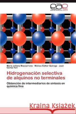 Hidrogenacion Selectiva de Alquinos No Terminales Mar a. Juliana Maccarrone M. Nica Esther Quiroga Juan Carlos Yori 9783659042249
