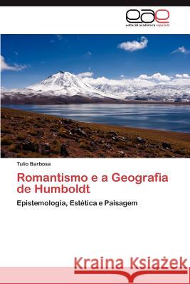 Romantismo E a Geografia de Humboldt Tulio Barbosa 9783659042256 Editorial Acad Mica Espa Ola