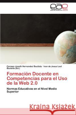 Formacion Docente En Competencias Para El USO de La Web 2.0 Carmen Janeth Hernande Ivan De Jesus Lea 9783659042379