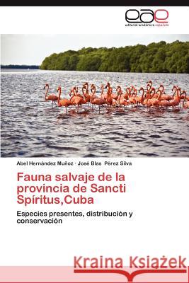 Fauna Salvaje de La Provincia de Sancti Spiritus, Cuba Abel Her Jos Blas P 9783659042492 Editorial Acad Mica Espa Ola