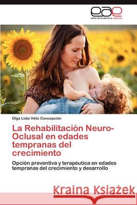 La Rehabilitacion Neuro-Oclusal En Edades Tempranas del Crecimiento Olga Lidia V 9783659042577