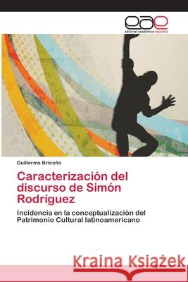 Caracterización del discurso de Simón Rodríguez Guillermo Briceño 9783659042713 Editorial Academica Espanola