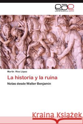 La Historia y La Ruina Mart N. R 9783659042751 Editorial Acad Mica Espa Ola