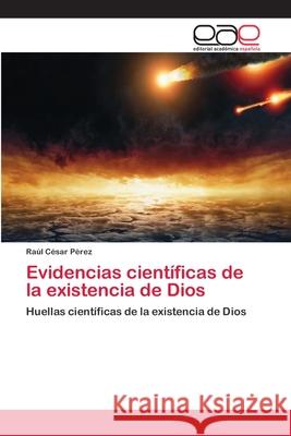 Evidencias científicas de la existencia de Dios Pérez, Raúl César 9783659042867