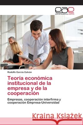 Teoría económica institucional de la empresa y de la cooperación García Galván, Rodolfo 9783659042928