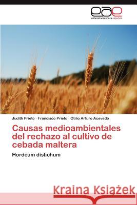 Causas Medioambientales del Rechazo Al Cultivo de Cebada Maltera Francisco Prieto Otilio Arturo Acevedo Judith Prieto 9783659043284 Editorial Acad Mica Espa Ola