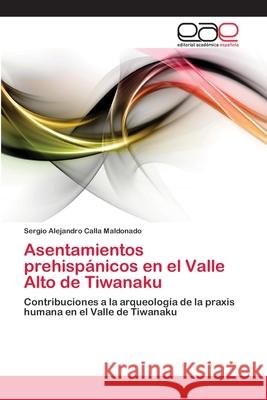 Asentamientos prehispánicos en el Valle Alto de Tiwanaku Sergio Alejandro Calla Maldonado 9783659043642