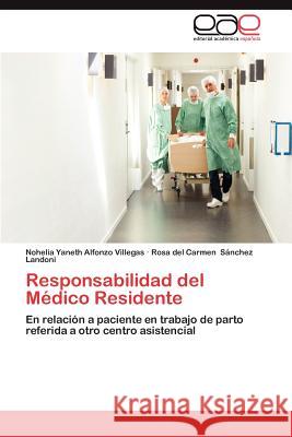 Responsabilidad del Medico Residente Nohelia Yaneth Alfonz Rosa Del Carmen S 9783659043734 Editorial Acad Mica Espa Ola