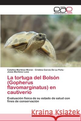 La tortuga del Bolsón (Gopherus flavomarginatus) en cautiverio Martínez Morán, Catalina 9783659043796 Editorial Academica Espanola