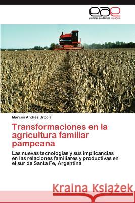 Transformaciones En La Agricultura Familiar Pampeana Marcos Andr Urcola 9783659043819 Editorial Acad Mica Espa Ola