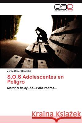 S.O.S Adolescentes En Peligro Jorge Oscar Gonzalez 9783659043970